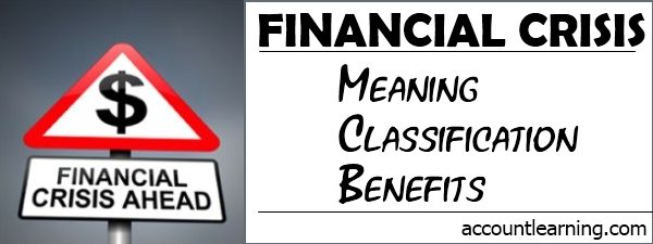 Financial Crisis - Meaning, Classification, Benefits