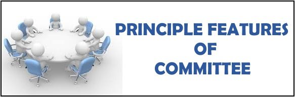 Principle features or Characteristics of committee