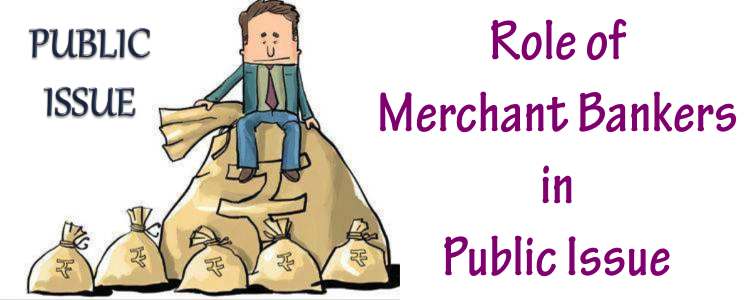 Role of Merchant Bankers in Public Issue
