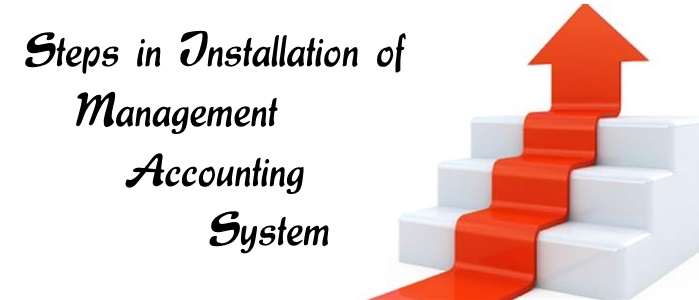 Steps in Installation of Management Accounting System