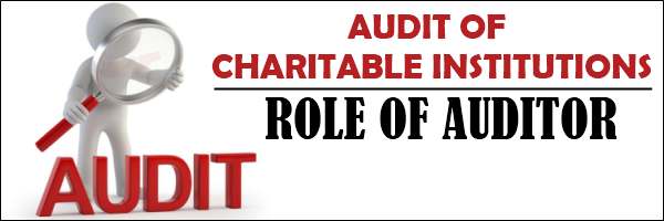 Audit of Charitable Institutions - Role of Auditor