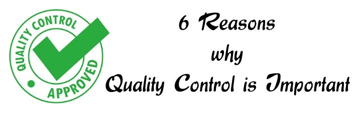 6 Reasons why quality control is important