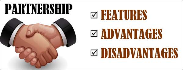 Partnership - Features, Advantages, Disadvantages