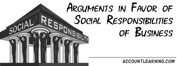 Arguments in favor of Social responsibilities of Business