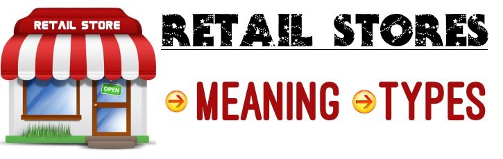Retail Stores - Meaning, Types