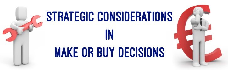 Strategic Considerations in Make or Buy Decisions