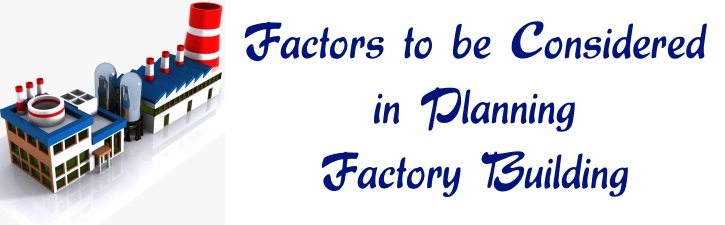Factors to be Considered in Planning Factory Building