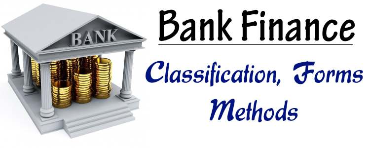 Bank Finance - Classification, forms, methods