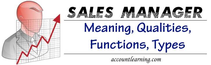 Sales Manager Meaning Qualities Functions Types