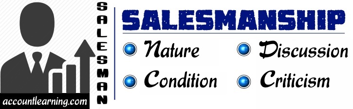 Salesmanship - Nature, Discussion, Conditions, Criticism