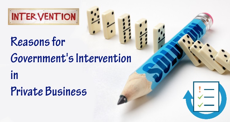 Reasons for Government's Intervention in Private Business