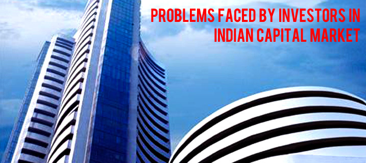 Problems faced by investors in Indian Capital Market