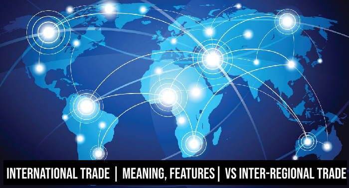 International Trade - Meaning, features