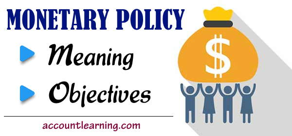 Monetary Policy - Meaning and Objectives