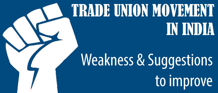 Trade Union Movement in India - Weakness and Suggestions