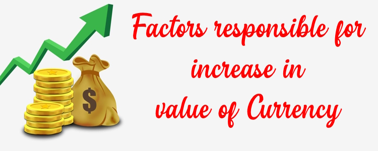 Factors responsible for increase in value of Currency
