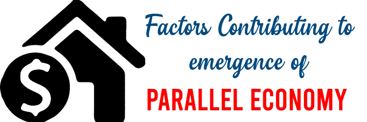 Factors Contributing to emergence of Parallel Economies