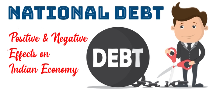 Positive & Negative Effects of National Debt on Indian Economy