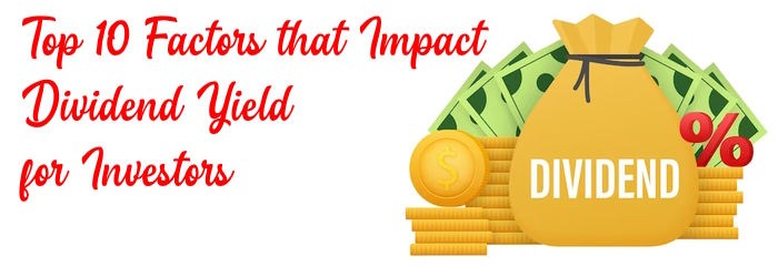 Top 10 Factors that Impact Dividend Yield for Investors