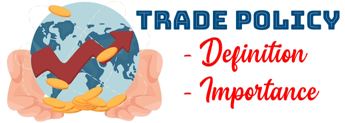 Trade Policy - Definition, Importance